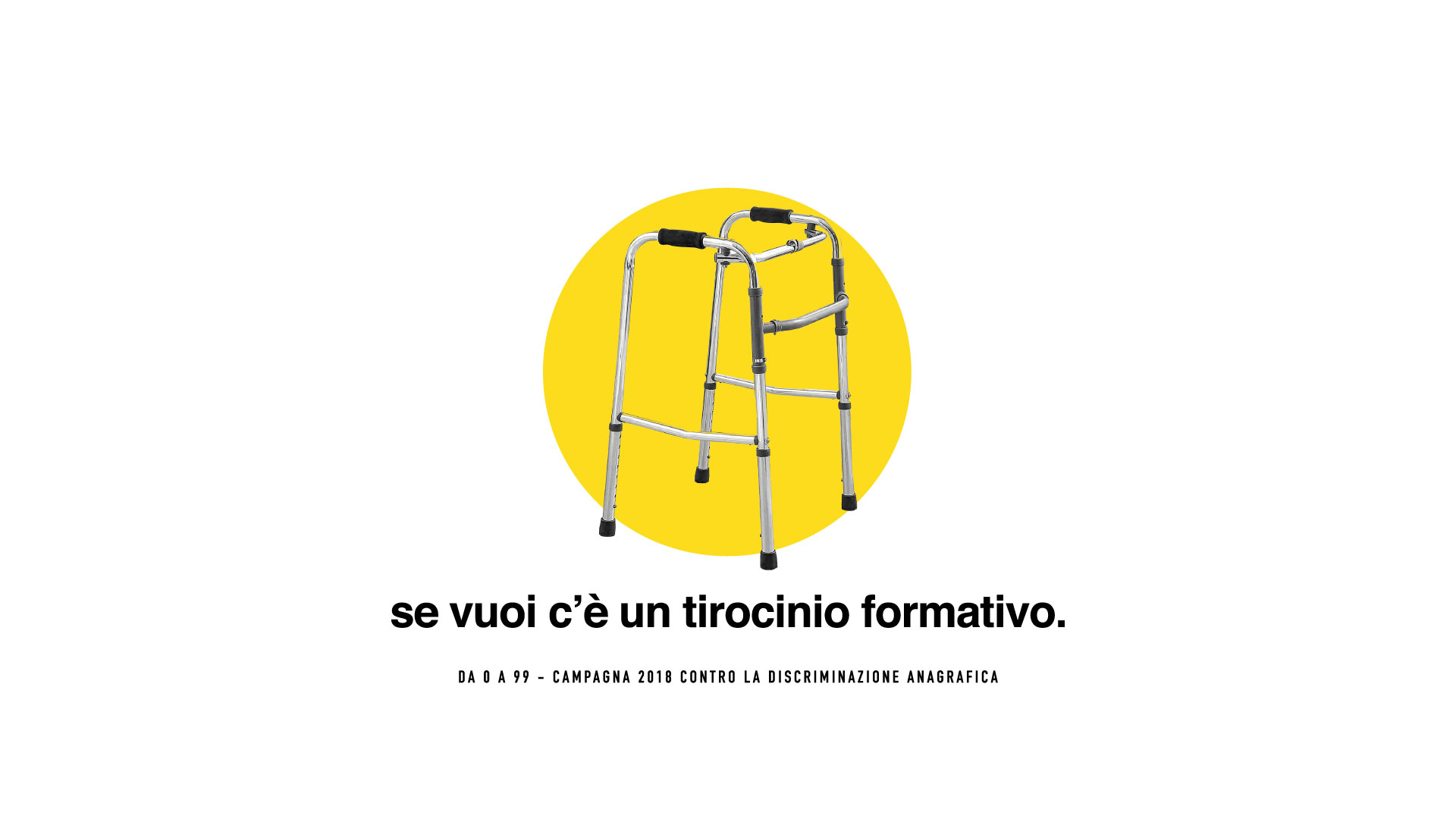 Deambulatore per anziani, immagine in biano e nero. Il pay off dice: "se vuoi c’è un tirocinio formativo." Da 0 a 99 - Campagna contro la discriminazione anagrafica